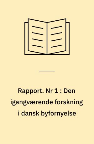 Rapport. Nr 1 : Den igangværende forskning i dansk byfornyelse