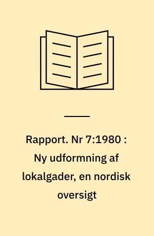 Rapport. Nr 7:1980 : Ny udformning af lokalgader, en nordisk oversigt