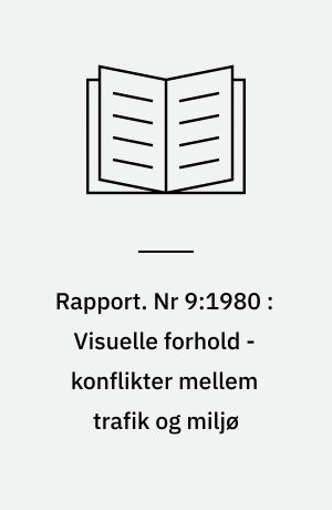 Rapport. Nr 9:1980 : Visuelle forhold - konflikter mellem trafik og miljø