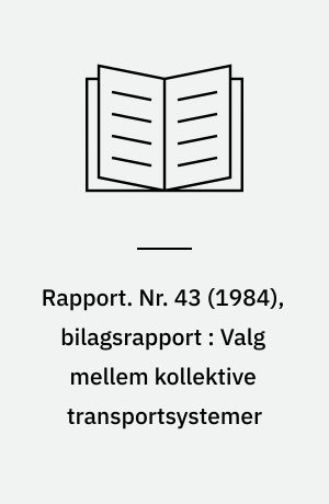 Rapport. Nr. 43 (1984), bilagsrapport : Valg mellem kollektive transportsystemer : metoder og danske eksempler : licentiatafhandling