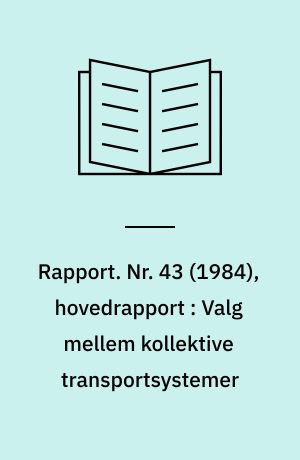 Rapport. Nr. 43 (1984), hovedrapport : Valg mellem kollektive transportsystemer : metoder og danske eksempler : licentiatafhandling