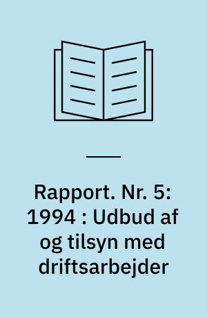 Rapport. Nr. 5:1994 : Udbud af og tilsyn med driftsarbejder