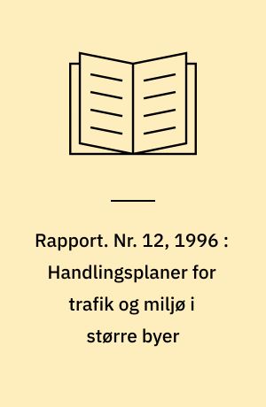 Rapport. Nr. 12, 1996 : Handlingsplaner for trafik og miljø i større byer : rapport fra et seminar i København, marts 1995