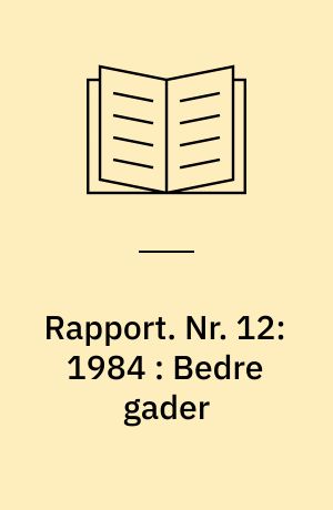 Rapport. Nr. 12:1984 : Bedre gader : en eksempelsamling fra nordiske byer