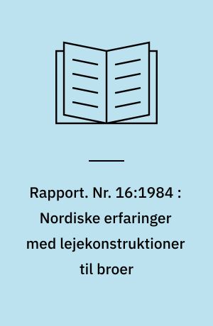 Rapport. Nr. 16:1984 : Nordiske erfaringer med lejekonstruktioner til broer
