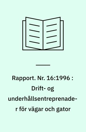 Rapport. Nr. 16:1996 : Drift- og underhållsentreprenader för vägar och gator : seminarierapport