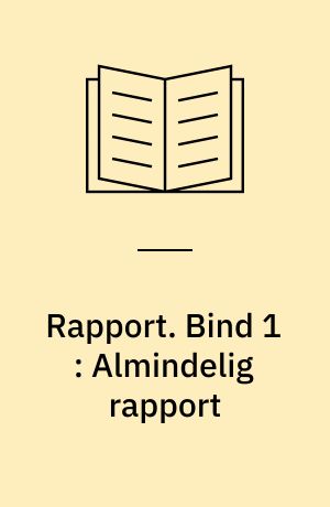 Rapport. Bind 1 : Almindelig rapport