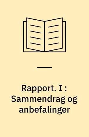 Rapport. I : Sammendrag og anbefalinger