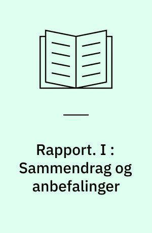 Rapport. I : Sammendrag og anbefalinger