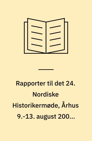 Rapporter til det 24. Nordiske Historikermøde, Århus 9.-13. august 2001. Frihed, lighed og tryghed : Velfærdspolitik i Norden