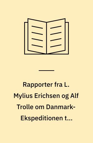 Rapporter fra L. Mylius Erichsen og Alf Trolle om Danmark-Ekspeditionen til Grønlands Nordøstkyst 1906-08