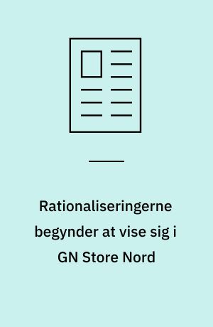 Rationaliseringerne begynder at vise sig i GN Store Nord : der ventes et overskud på 20 til 30 mio for 1988