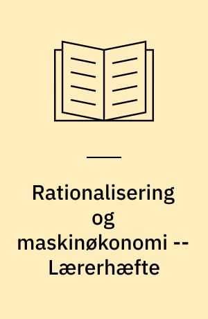 Rationalisering og maskinøkonomi -- Lærerhæfte