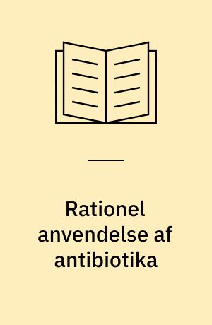 Rationel anvendelse af antibiotika med særligt henblik på effekt og resistensudvikling