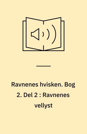 Ravnenes hvisken. Bog 2. Del 2 : Ravnenes vellyst