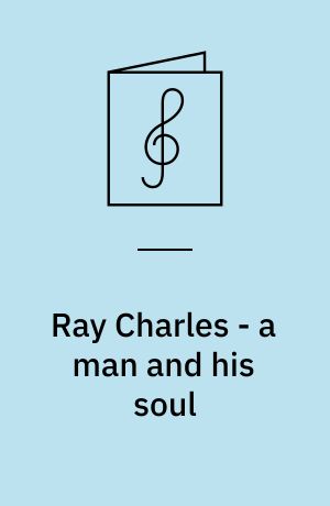 Ray Charles - a man and his soul : for 1 stemme og klaver med becifring (med guitargreb) og for klaver med underlagt tekst og becifring (med guitargreb)