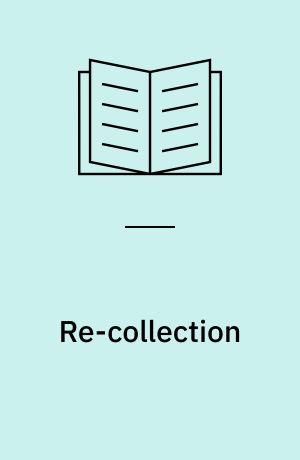 Re-collection : art, new media, and social memory