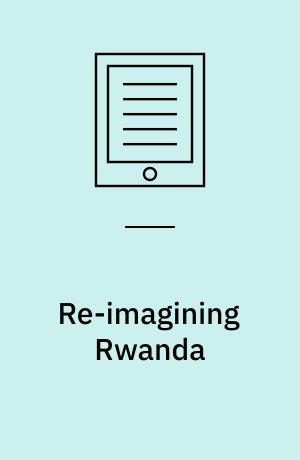 Re-Imagining Rwanda : Conflict, Survival and Disinformation in the Late Twentieth Century