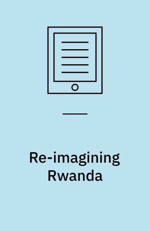 Re-Imagining Rwanda : Conflict, Survival and Disinformation in the Late Twentieth Century