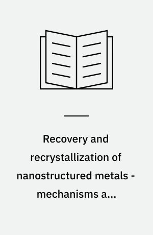 Recovery and recrystallization of nanostructured metals - mechanisms and kinetics