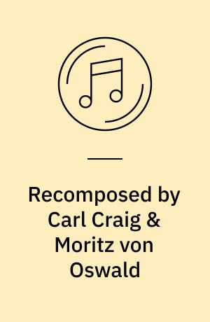 Recomposed by Carl Craig & Moritz von Oswald