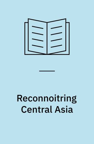 Reconnoitring Central Asia : pioneering adventures in the region lying between Russia and India