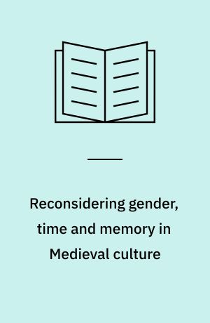 Reconsidering gender, time and memory in Medieval culture