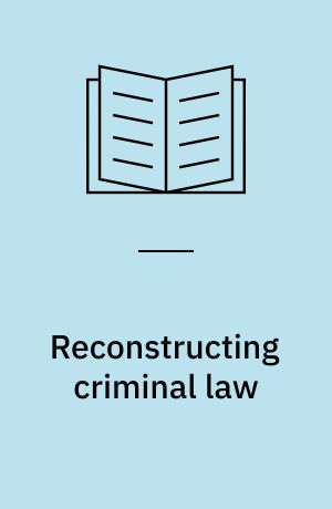 Reconstructing criminal law : critical perspectives on crime and the criminal process