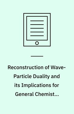 Reconstruction of Wave-Particle Duality and its Implications for General Chemistry Textbooks