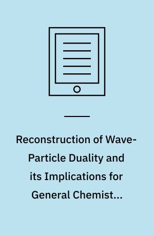 Reconstruction of Wave-Particle Duality and its Implications for General Chemistry Textbooks