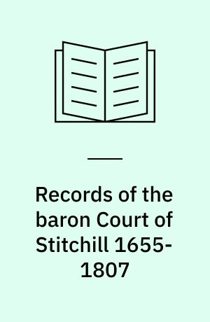 Records of the baron Court of Stitchill 1655-1807