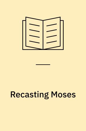 Recasting Moses : the memory of Moses in biographical and autobiographical narratives in ancient judaism and 4th-century christianity : PhD dissertation