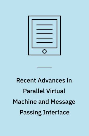 Recent Advances in Parallel Virtual Machine and Message Passing Interface : 12th European PVM/MPI User's Group Meeting, Sorrento, Italy, September 18-21, 2005, Proceedings