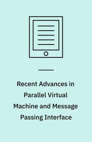 Recent Advances in Parallel Virtual Machine and Message Passing Interface : 12th European PVM/MPI User's Group Meeting, Sorrento, Italy, September 18-21, 2005, Proceedings
