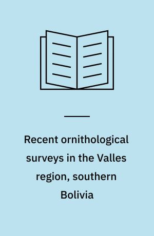 Recent ornithological surveys in the Valles region, southern Bolivia : and possible role of Valles for the evolution of the Andean avifauna