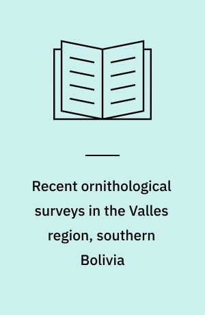 Recent ornithological surveys in the Valles region, southern Bolivia : and possible role of Valles for the evolution of the Andean avifauna