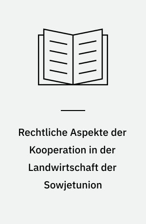 Rechtliche Aspekte der Kooperation in der Landwirtschaft der Sowjetunion : (unter Berücksichtigung der Entwicklung in der DDR und ČSSR)