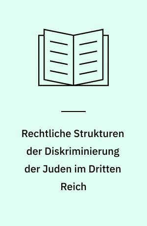 Rechtliche Strukturen der Diskriminierung der Juden im Dritten Reich