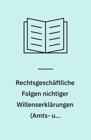 Rechtsgeschäftliche Folgen nichtiger Willenserklärungen (Amts- und Parteinichtigkeit von Rechtsgeschäften) : zum Verhältnis von Privatautonomie und objektivem Recht