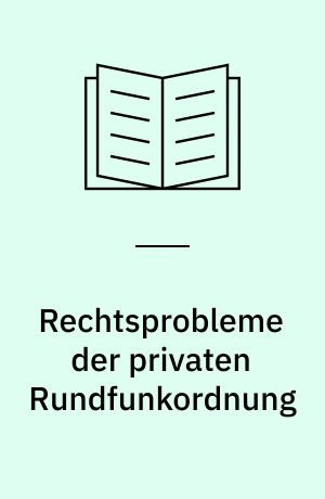 Rechtsprobleme der privaten Rundfunkordnung : Vortragsveranstaltung vom 26. und 27. April 1991