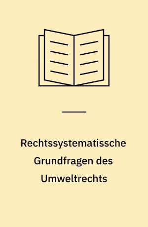 Rechtssystematissche Grundfragen des Umweltrechts