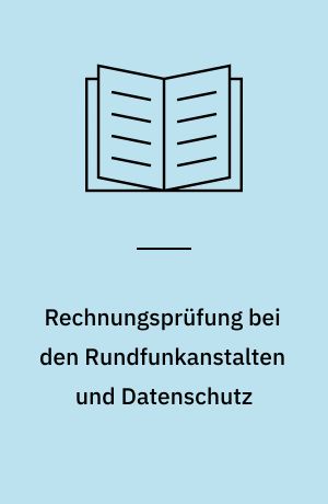 Rechnungsprüfung bei den Rundfunkanstalten und Datenschutz