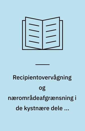 Recipientovervågning og nærområdeafgrænsning i de kystnære dele af Kattegat- og Øresundsregionen i 1981-1985