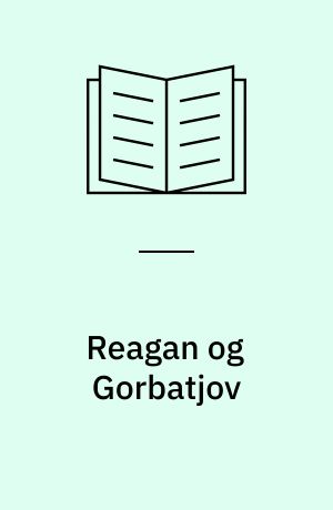 Reagan og Gorbatjov : afslutningen på den kolde krig