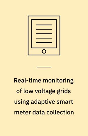 Real-time monitoring of low voltage grids using adaptive smart meter data collection : dissertation submitted 2019