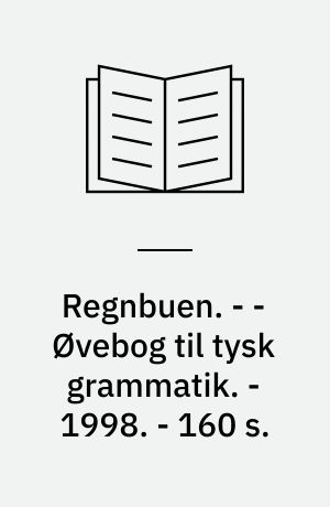 Regnbuen : en differentieret tysk grammatik. - - Øvebog til tysk grammatik. - 1998. - 160 s. : ill.