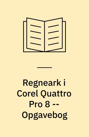 Regneark i Corel Quattro Pro 8 : mini manual -- Opgavebog