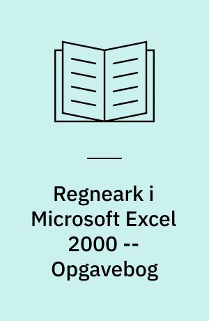 Regneark i Microsoft Excel 2000 : mini-manual -- Opgavebog