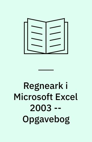 Regneark i Microsoft Excel 2003 : mini-manual -- Opgavebog