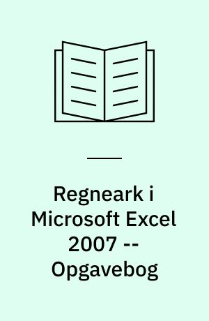 Regneark i Microsoft Excel 2007 : mini-manual -- Opgavebog